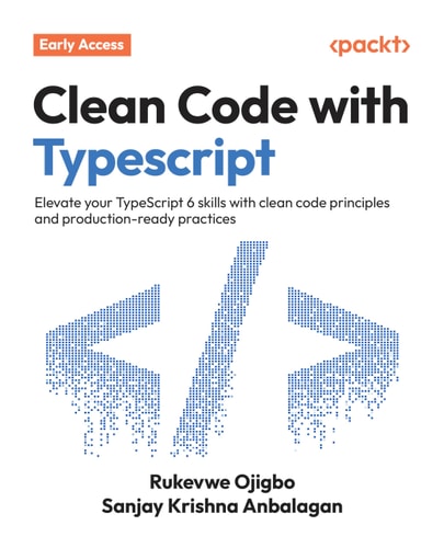 Clean Code with TypeScript: Elevate your TypeScript 6 skills with clean code principles and production-ready practices